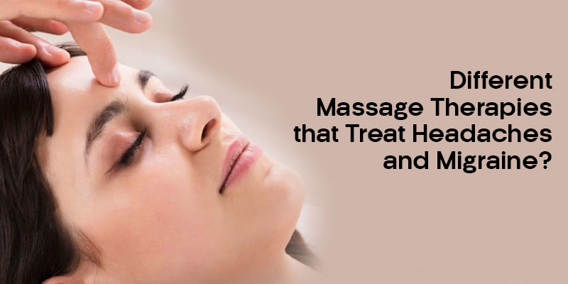 Different Massage Therapies That Treat Headaches And Migraine