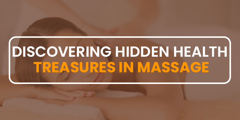 Discovering Hidden Health Treasures in Massage