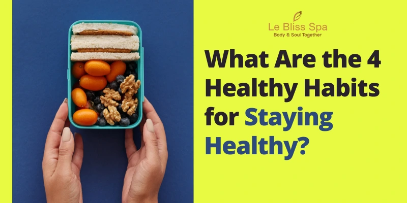 What Are the 4 Healthy Habits for Staying Healthy?