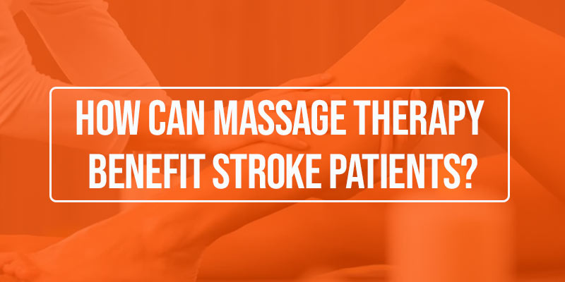 How Can Massage Therapy Benefit Stroke Patients?