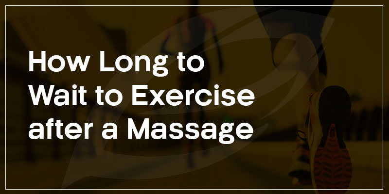 How Long To Wait To Exercise After A Massage