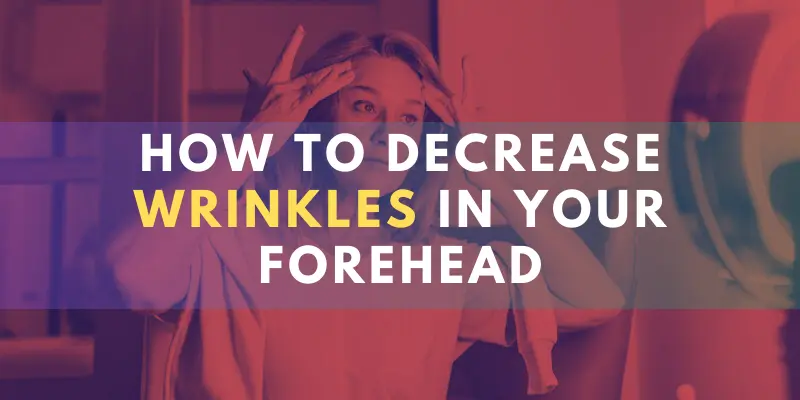 How to Decrease Wrinkles in Your Forehead