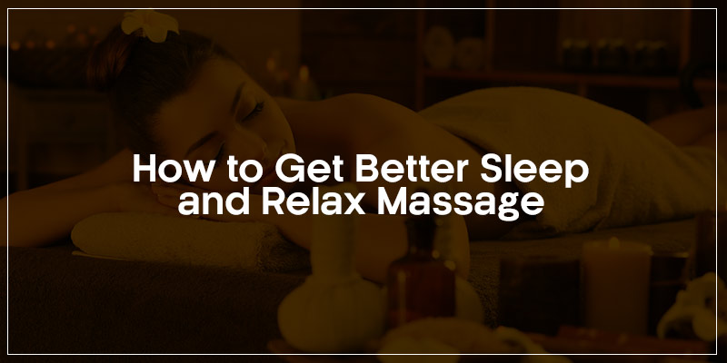 How to get better sleep and relax massage