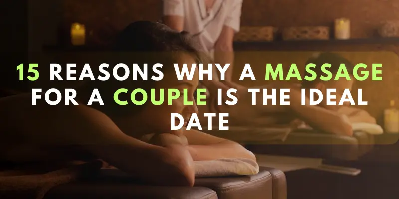 15 Reasons Why a Massage for a Couple is the Ideal Date