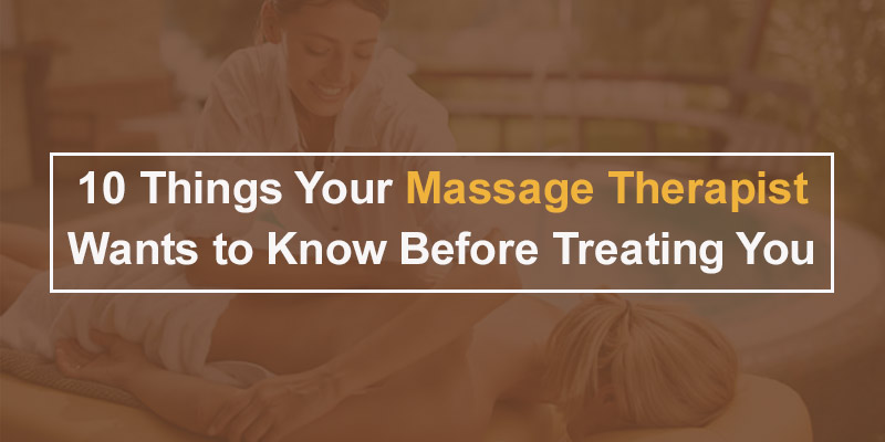 10 Things Your Massage Therapist Wants to Know Before Treating You