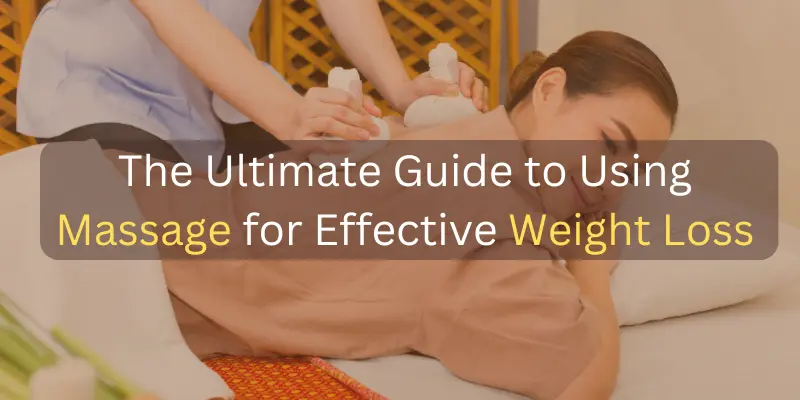 The Ultimate Guide to Using Massage for Effective Weight Loss