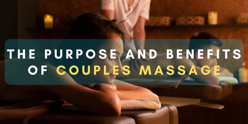 Unraveling the Purpose and Benefits of Couples Massage
