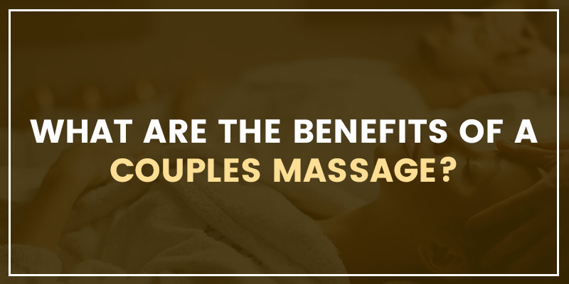 What Are the Benefits of a Couples Massage?