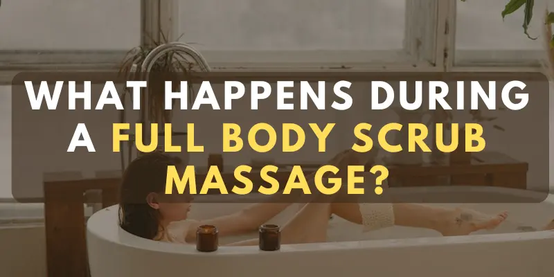What Happens During a Full Body Scrub Massage?