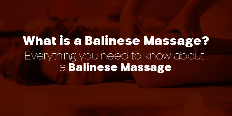 What Is A Balinese Massage Everything You Need To Know About A