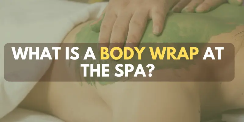 What is a Body Wrap at the Spa?