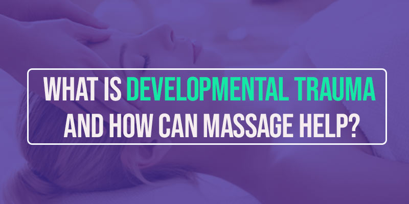 What Is Developmental Trauma And How Can Massage Help? 
