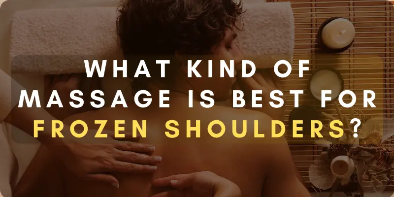 What kind of massage is best for frozen shoulders?