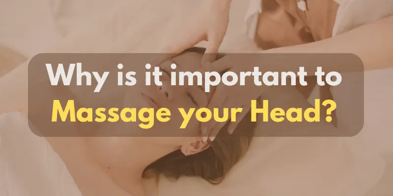Why is it important to Massage your Head?
